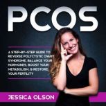 PCOS A StepByStep Guide to Reverse..., Jessica Olson