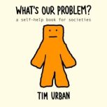 Whats Our Problem?, Tim Urban