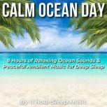 Calm Ocean Day 8 Hours of Relaxing O..., 8 Hour Sleep Music