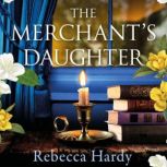 The Merchants Daughter, Rebecca Hardy