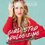Girl, Stop Apologizing A Shame-Free Plan for Embracing and Achieving Your Goals, Rachel Hollis