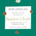 Bright Evening Star Mystery of the Incarnation, Madeleine L'Engle