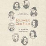 Following God Fully An Introduction to the Puritans, Joel R. Beeke