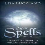 Moon Spells Step-by-Step Guide To Wiccan Moon Spells, Lisa Buckland