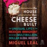 The House that Cheese Built, Miguel A. Leal