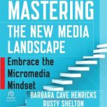 Mastering the New Media Landscape, Barbara Cave Henricks