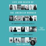 Life and Death of the American Worker..., Alice Driver