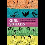 Girl SquadsÂ : 20 Female Friendships That Changed History, Sam Maggs