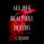 All Her Beautiful Deaths, A. Rushby
