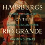 Habsburgs on the Rio Grande, Raymond Jonas