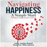 Navigating Happiness A  Simple Start..., Jonathan Blackwell