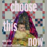 Choose This Now, Nicole Haroutunian