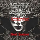 Unmasking Dark Psychology Understand..., David Thompson