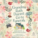 Grandma Ruth Doesnt Go to Funerals, Sharon J. Mondragon