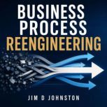 Business Process Reengineering, Jim D Johnston