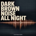 Dark Brown Noise All Night, Calm Noise Studio