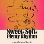 Sweet, Soft, Plenty Rhythm A Novel, Laura Warrell