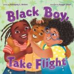 Black Boy, Take Flight, Mahogany L. Browne