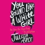 You Sound Like a White Girl, Julissa Arce