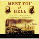 Meet You in Hell Andrew Carnegie, Henry Clay Frick, and the Bitter Partnership that Transformed America, Les Standiford