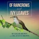 Of Raincrows and Ivy Leaves, Edgar Brown