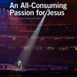 An AllConsuming Passion for Jesus, John Piper