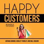Happy Customers Bundle: 3 in 1 Bundle, Customer Success, Never Lose a Customer Again, and Customer Loyalty, Aryana Konnor
