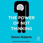 The Power of Not Thinking, Simon Roberts