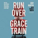 Run Over By the Grace Train, Joby Martin