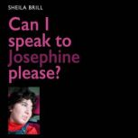 Can I Speak to Josephine Please?, Sheila Brill
