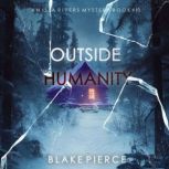 Outside Humanity An Isla Rivers FBI ..., Blake Pierce