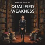 Qualified Weakness, Morgan  Beringer