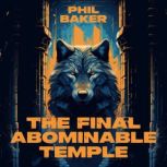 The Final Abominable Temple, Phil Baker