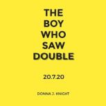 THE BOY WHO SAW DOUBLE, DONNA J. KNIGHT