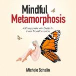 Mindful Metamorphosis, Michele Schalin