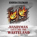 A Handyman Cant Fix The Wasteland Vo..., Joshua B Coleman