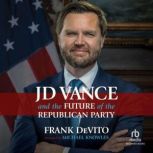 JD Vance and the Future of the Republ..., Frank DeVito