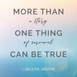 More Than One Thing Can Be True, Caroline Brunne