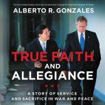 True Faith and Allegiance, Alberto R. Gonzales