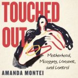 Touched Out, Amanda Montei