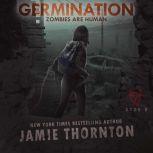 Germination (Zombies Are Human, Book 0) A Post-apocalyptic Thriller, Jamie Thornton