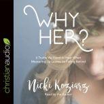 Why Her? 6 Truths We Need to Hear When Measuring Up Leaves Us Falling Behind, Nicki Koziarz