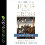 The Cries of Jesus from the Cross, Fulton J. Sheen