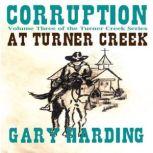 Corruption at Turner Creek Volume Three of the Turner Creek Series, Gary Harding