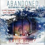 ABANDONED A Lively Deadmarsh Novel Book 2: Beginnings and Betrayals, Katie Berry