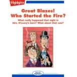Great Blazes! Who Started the Fire?, Lynn Rymarz