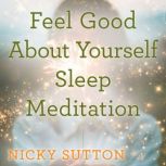 Feel Good About Yourself Sleep Medita..., Nicky Sutton