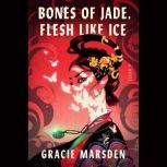 Bones of Jade, Flesh Like Ice, Gracie Marsden