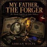 My Father, The Forger, Adrian Wolfe