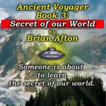 Ancient Voyager Book 3 Secret of Our ..., Brian Afton